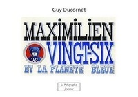 Guy Ducornet - Maximilien Vingt-Six et la Planète bleue.