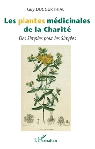 Guy Ducourthial - Les plantes médicinales de la Charité - Des Simples pour les Simples.