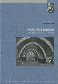 Guy Ducrey - Victorien Sardou, un siècle plus tard.