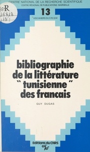Guy Dugas - Bibliographie de la littérature tunisienne des Français : 1881-1980.