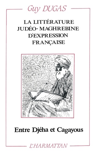 La littérature judéo-maghrébine d'expression française. Entre Djéha et Cagayous