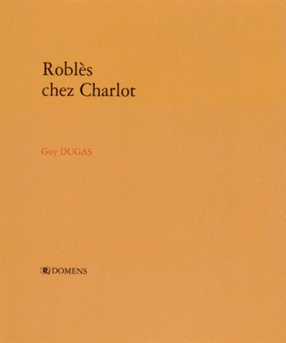Guy Dugas - Roblès chez Charlot.