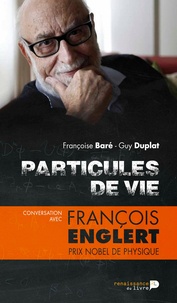 Guy Duplat - Particules de vie - Conversation avec François Englert, prix Nobel de physique.