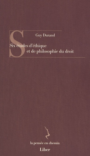 Guy Durand - Six études d'éthique et de philosophie du droit.