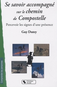 Guy Dutey - Se savoir accompagné sur le chemin de Compostelle - Percevoir les signes d'une présence.