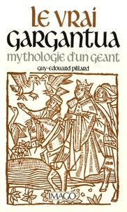 Guy-Edouard Pillard - Le vrai Gargantua - Mythologie d'un géant.