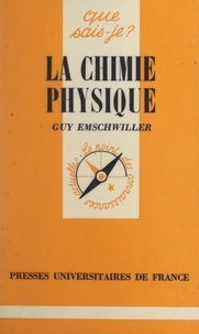 Guy Emschwiller et Paul Angoulvent - La chimie physique.