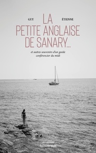 Guy Etienne - La petite anglaise de Sanary - Et autres souvenirs d'un guide-conférencier du Midi.