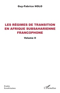 Guy-Fabrice Holo - Les régimes de transition en Afrique subsaharienne francophone - Volume 2.