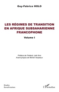 Guy-Fabrice Holo - Les régimes de transition en Afrique subsaharienne francophone - Volume 1.