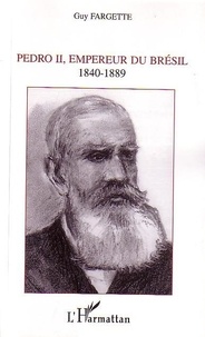 Guy Fargette - Pédro II : empereur du Brésil 1840-1889.