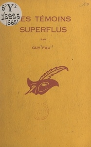 Guy Fau et Albert Pigasse - Les témoins superflus.