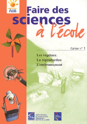 Guy Faucon - Faire des sciences à l'école - Cahier n°1. Les végétaux, la reproduction, l'environnement.