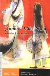 Guy Faure et Laurent Schwab - Japon-Viêt Nam - Histoire d'une liaison sous influences.