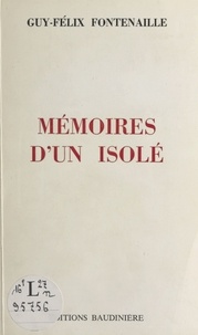 Guy-Félix Fontenaille - Mémoires d'un isolé.