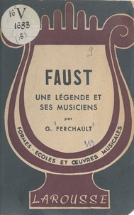 Guy Ferchault et Norbert Dufourcq - Faust, une légende et ses musiciens.