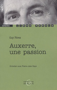 Guy Férez - Auxerre, une passion - Entretien avec Pierre-Jules Gaye.