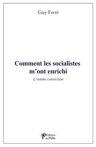 Guy Ferré - Comment les socialistes m'ont enrichi - L'intime conviction.