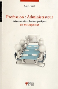 Guy Ferré - Profession : Administrateur - Scènes de vie et bonnes pratiques en entreprises.