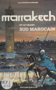 Guy Filhoud-Lavergne et Kinou Filhoud-Lavergne - Marrakech, ville impériale, et le grand Sud marocain.