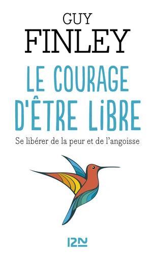 Le courage d'être libre- Se libérer de la peur et de l'angoisse