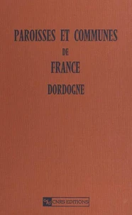 Paroisses et communes de France (Dordogne 24) : dictionnaire d'histoire administrative et démographique