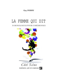 Guy Foissy - Côté Scène  : La femme qui dit - 30 monologues pour comédiennes.