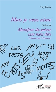 Guy Foissy - Mots je vous aime - suivi de Manifeste du poème sans mots dire (Charte du Titrisme).