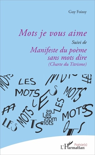 Guy Foissy - Mots je vous aime - suivi de Manifeste du poème sans mots dire (Charte du Titrisme).