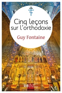 Boris Bobrinskoy et Guy Fontaine - Cinq leçons sur l'orthodoxie.