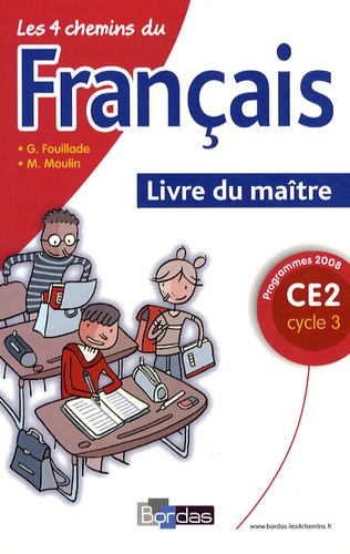 Guy Fouillade et M Moulin - Les 4 chemins du français CE2 cycle 3 - Livre du maître, Programme 2008.
