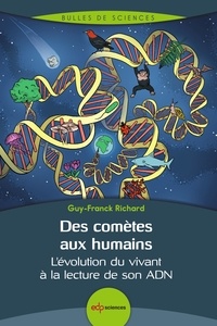 Guy-Franck Richard - Des comètes aux humains - L’évolution du vivant à la lecture de son ADN.