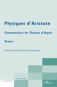 Guy-François Delaporte - Commentaire de Thomas d'Aquin - Tome 1 : Physiques d'Aristote.