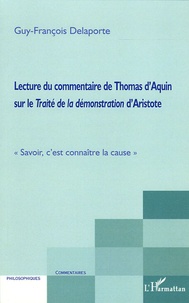 Guy-François Delaporte - Lecture du commentaire de Thomas d'Aquin sur le Traité de la démonstration d'Aristote - "Savoir, c'est connaître la cause".