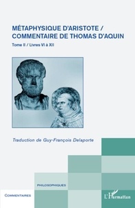 Guy-François Delaporte - Métaphysique d'Aristote, Commentaire de Thomas d'Aquin - Tome 2, Livres 6 à 12.