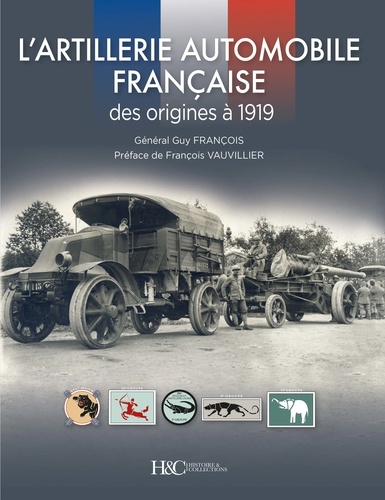 Guy François - L’artillerie automobile française - Des origines à 1919.
