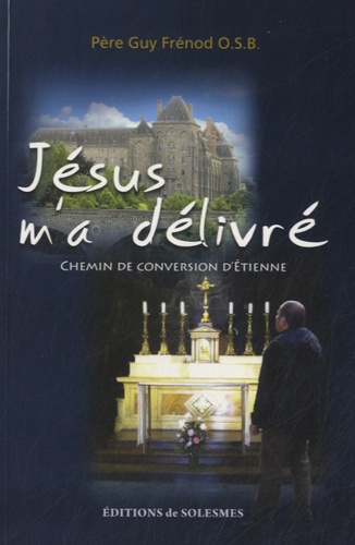 Guy Frénod - Jésus m'a delivré - Chemin de conversion d'Etienne.