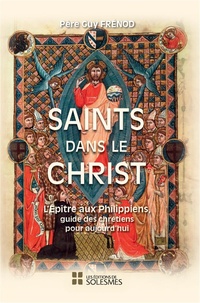 Guy Frénod - Saints dans le Christ - L'Epître aux Philippiens, guide des chrétiens pour aujourd'hui.