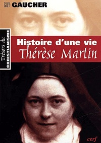 Guy Gaucher - Histoire D'Une Vie, Therese Martin (1873-1897). Soeur Therese De L'Enfant-Jesus De La Sainte-Face. 2eme Edition.