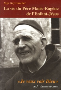 Guy Gaucher - La vie du Père Marie-Eugène de l'Enfant-Jésus - Henri Grialou (1894-1967).