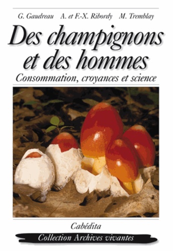 Guy Gaudreau et Annette Ribordy - Des champignons et des hommes - Consommation, croyances et science.