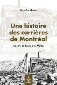 Une histoire des carrieres de montreal. des pieds-noirs aux miron
