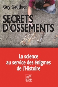 Guy Gauthier - Secrets d'ossements - La science au service des énigmes de l'Histoire.