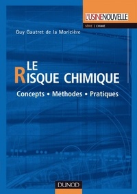 Guy Gautret de la Moricière - Le risque chimique - Concepts - Méthodes - Pratiques.