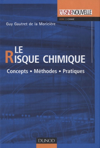 Guy Gautret de la Moricière - Le risque chimique - Concepts-Méthodes-Pratiques.