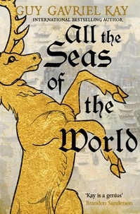 Guy Gavriel Kay - All the Seas of the World - International bestseller.