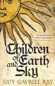Guy Gavriel Kay - Children of Earth and Sky.