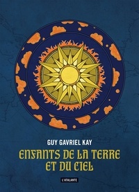Guy Gavriel Kay - Enfants de la terre et du ciel.