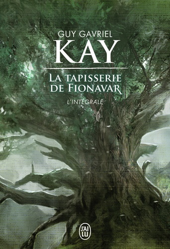 Guy Gavriel Kay - La Tapisserie de Fionavar  : L'intégrale.