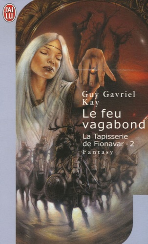 Guy Gavriel Kay - La Tapisserie de Fionavar Tome 2 : Le Feu vagabond.